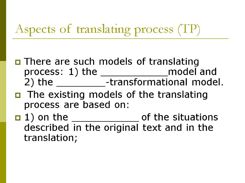 Aspects of translating process (TP)  There are such models of translating process: 1)
